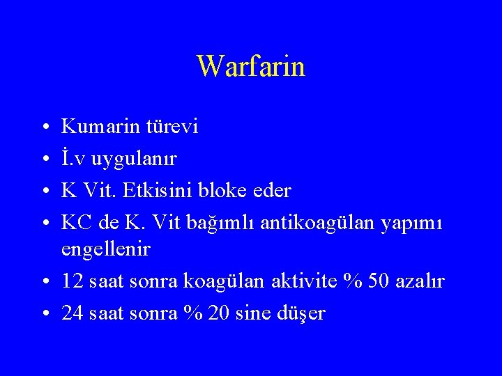 Warfarin • • Kumarin türevi İ. v uygulanır K Vit. Etkisini bloke eder KC