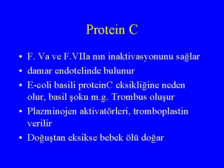 Protein C • F. Va ve F. VIIa nın inaktivasyonunu sağlar • damar endotelinde