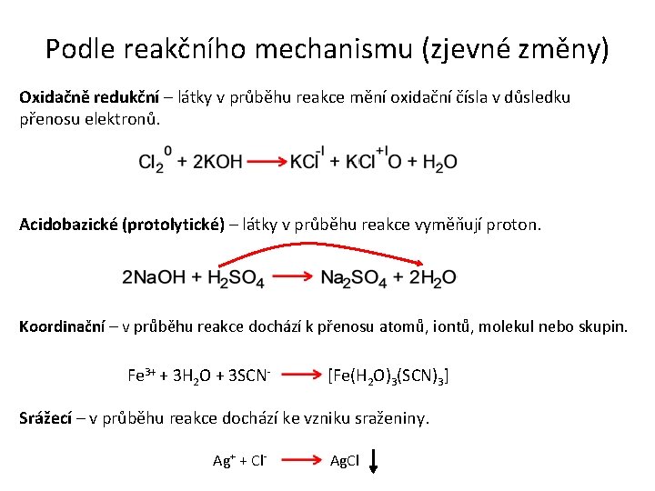 Podle reakčního mechanismu (zjevné změny) Oxidačně redukční – látky v průběhu reakce mění oxidační