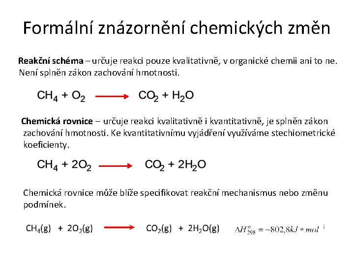 Formální znázornění chemických změn určuje reakci pouze kvalitativně, v organické chemii ani to ne.