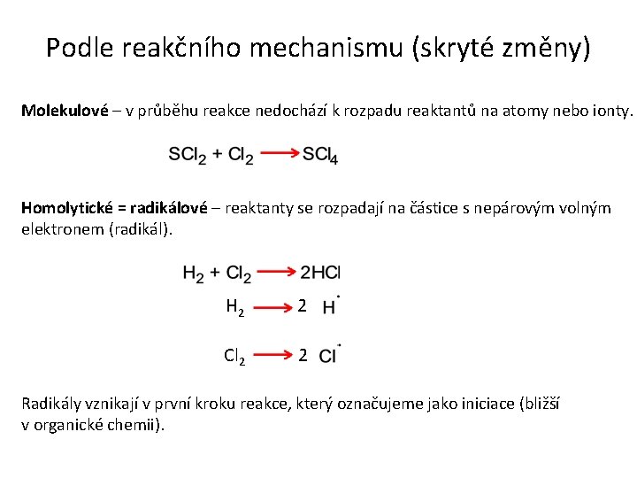 Podle reakčního mechanismu (skryté změny) Molekulové – v průběhu reakce nedochází k rozpadu reaktantů