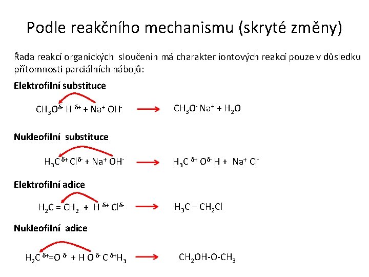 Podle reakčního mechanismu (skryté změny) Řada reakcí organických s. Ioučenin má charakter iontových reakcí
