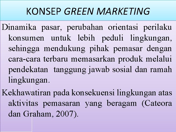 KONSEP GREEN MARKETING Dinamika pasar, perubahan orientasi perilaku konsumen untuk lebih peduli lingkungan, sehingga