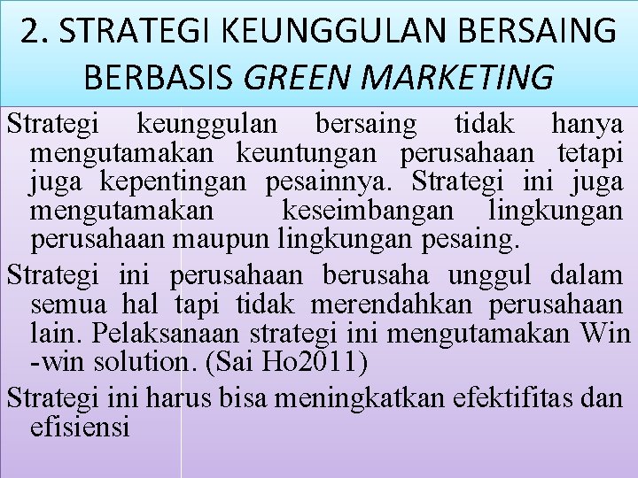 2. STRATEGI KEUNGGULAN BERSAING BERBASIS GREEN MARKETING Strategi keunggulan bersaing tidak hanya mengutamakan keuntungan