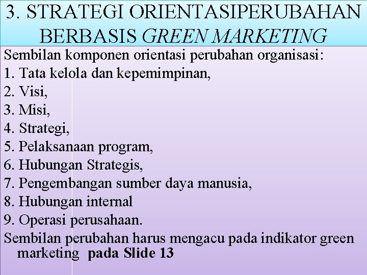 3. STRATEGI ORIENTASIPERUBAHAN BERBASIS GREEN MARKETING Sembilan komponen orientasi perubahan organisasi: 1. Tata kelola