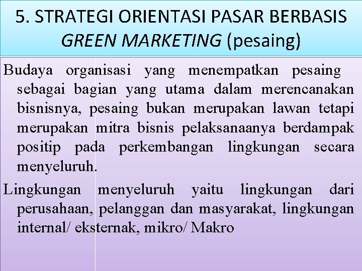 5. STRATEGI ORIENTASI PASAR BERBASIS GREEN MARKETING (pesaing) Budaya organisasi yang menempatkan pesaing sebagai