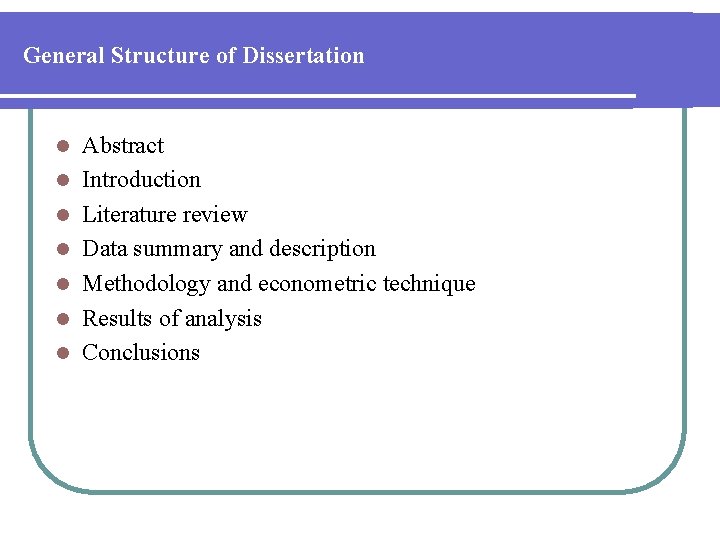 General Structure of Dissertation l l l l Abstract Introduction Literature review Data summary