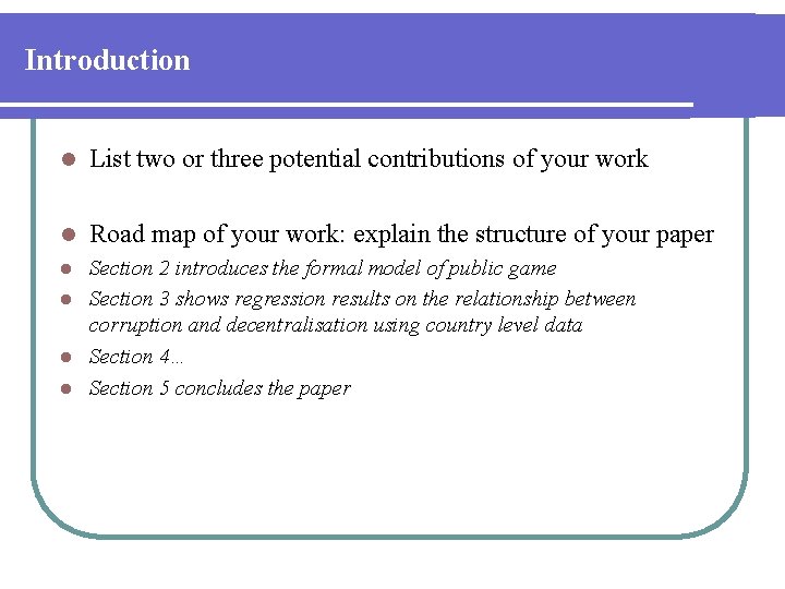 Introduction l List two or three potential contributions of your work l Road map
