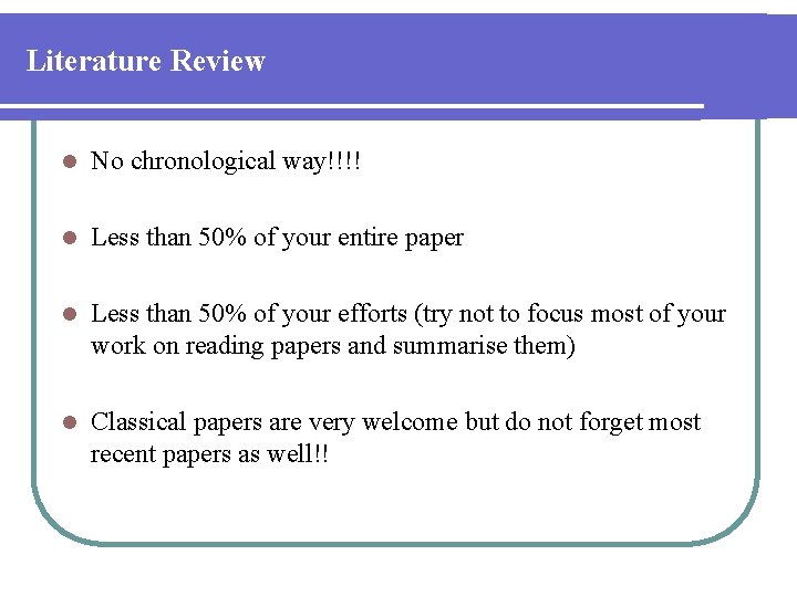 Literature Review l No chronological way!!!! l Less than 50% of your entire paper