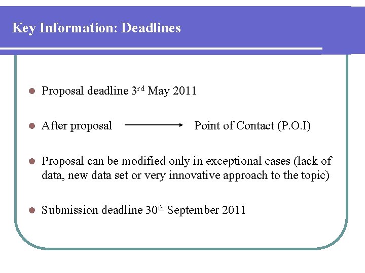 Key Information: Deadlines l Proposal deadline 3 rd May 2011 l After proposal l