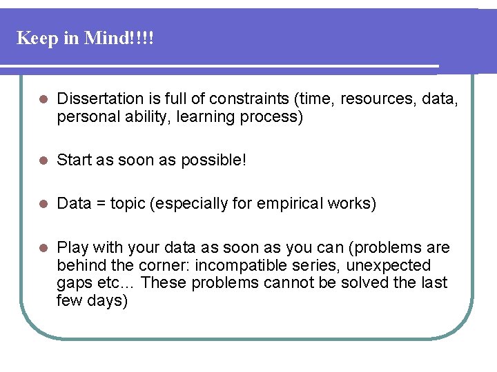 Keep in Mind!!!! l Dissertation is full of constraints (time, resources, data, personal ability,