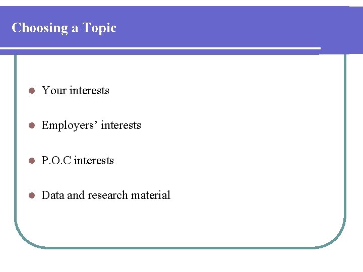 Choosing a Topic l Your interests l Employers’ interests l P. O. C interests