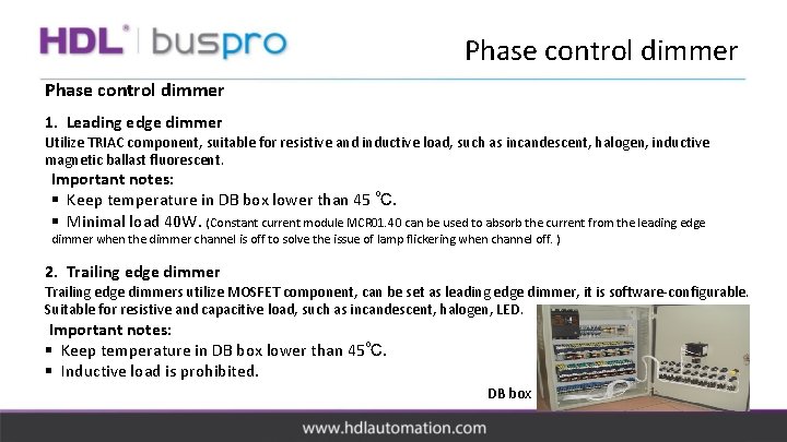 Phase control dimmer 1. Leading edge dimmer Utilize TRIAC component, suitable for resistive and