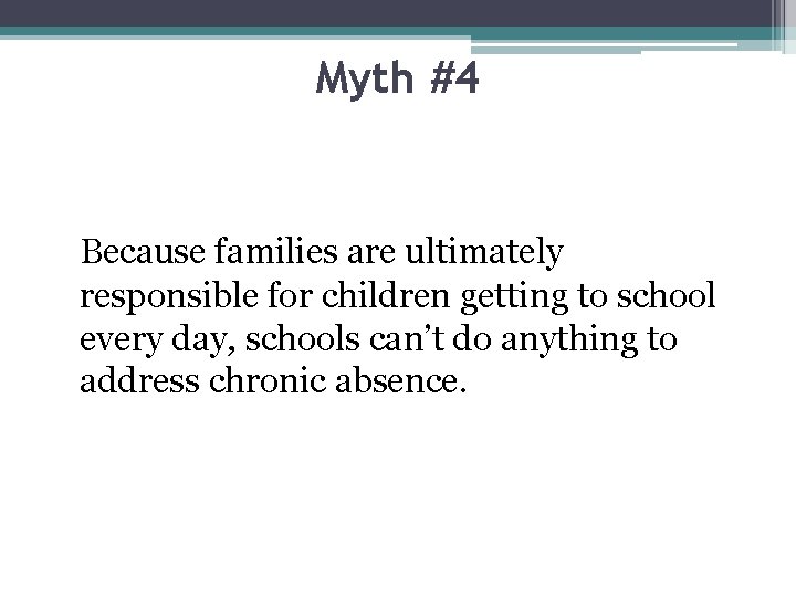 Myth #4 Because families are ultimately responsible for children getting to school every day,