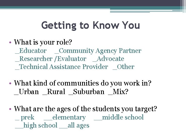 Getting to Know You • What is your role? _Educator _Community Agency Partner _Researcher