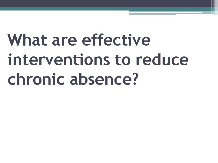 What are effective interventions to reduce chronic absence? 