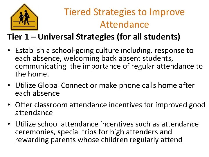 Tiered Strategies to Improve Attendance Tier 1 – Universal Strategies (for all students) •