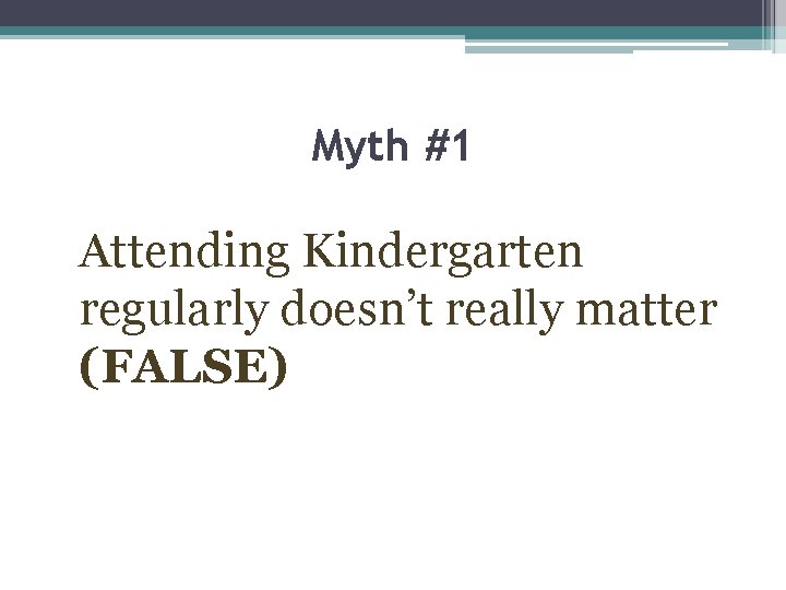 Myth #1 Attending Kindergarten regularly doesn’t really matter (FALSE) 