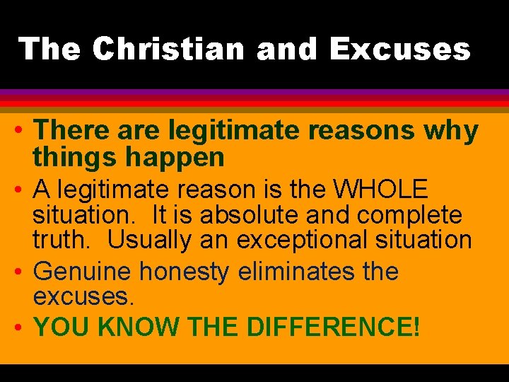 The Christian and Excuses • There are legitimate reasons why things happen • A