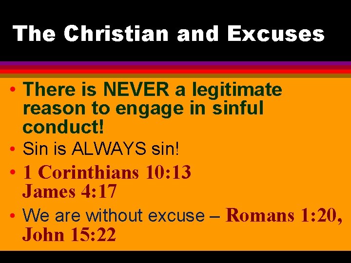 The Christian and Excuses • There is NEVER a legitimate reason to engage in