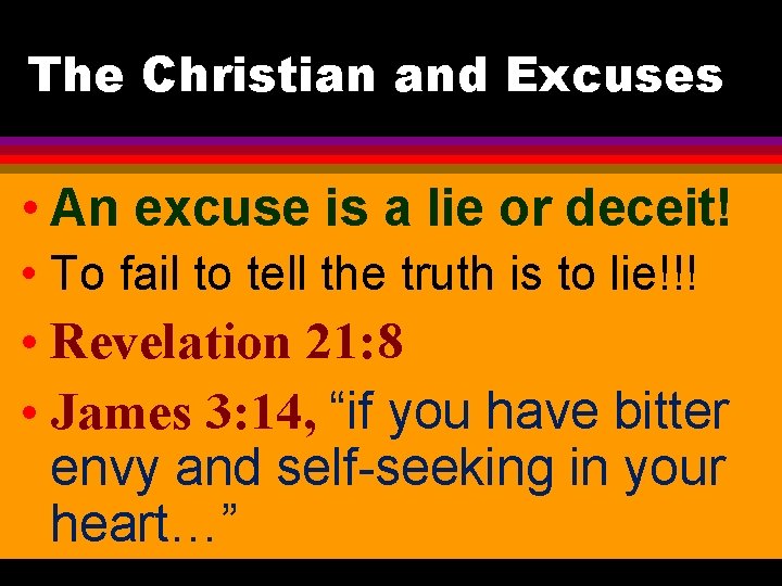 The Christian and Excuses • An excuse is a lie or deceit! • To