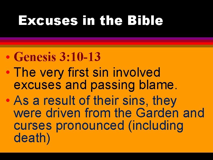 Excuses in the Bible • Genesis 3: 10 -13 • The very first sin