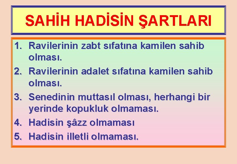 SAHİH HADİSİN ŞARTLARI 1. Ravilerinin zabt sıfatına kamilen sahib olması. 2. Ravilerinin adalet sıfatına