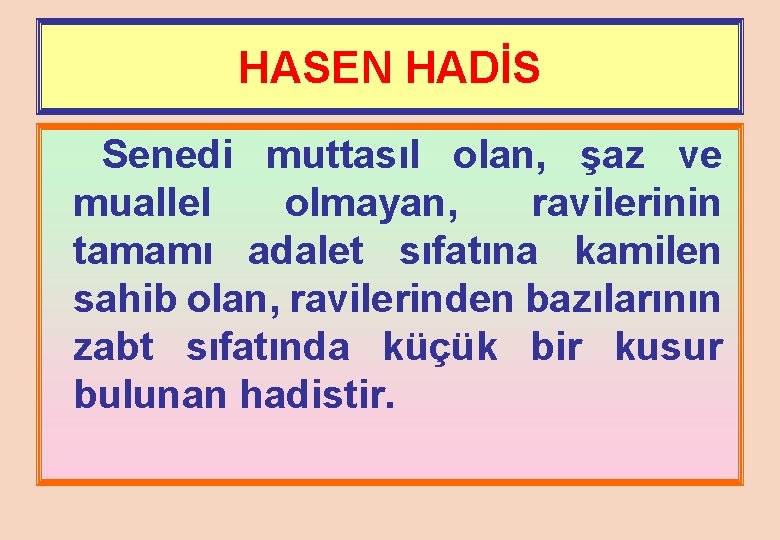 HASEN HADİS Senedi muttasıl olan, şaz ve muallel olmayan, ravilerinin tamamı adalet sıfatına kamilen