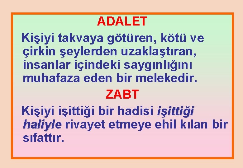 ADALET Kişiyi takvaya götüren, kötü ve çirkin şeylerden uzaklaştıran, insanlar içindeki saygınlığını muhafaza eden