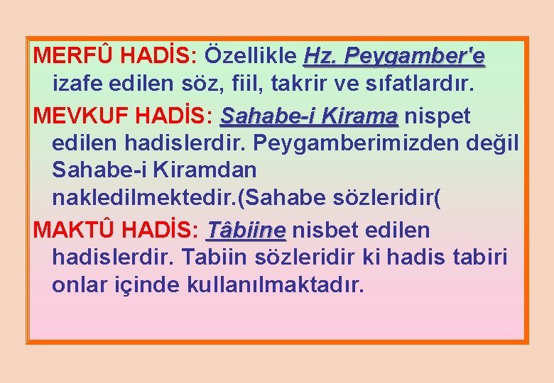 MERFÛ HADİS: Özellikle Hz. Peygamber'e izafe edilen söz, fiil, takrir ve sıfatlardır. MEVKUF HADİS: