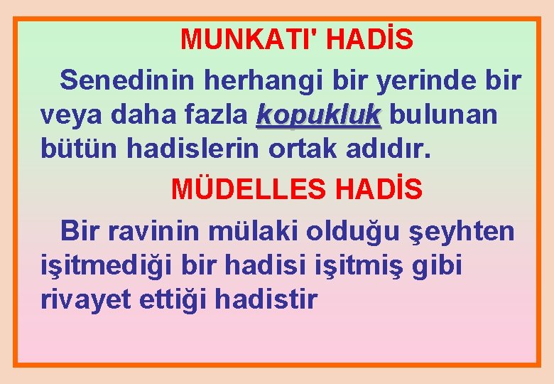 MUNKATI' HADİS Senedinin herhangi bir yerinde bir veya daha fazla kopukluk bulunan bütün hadislerin