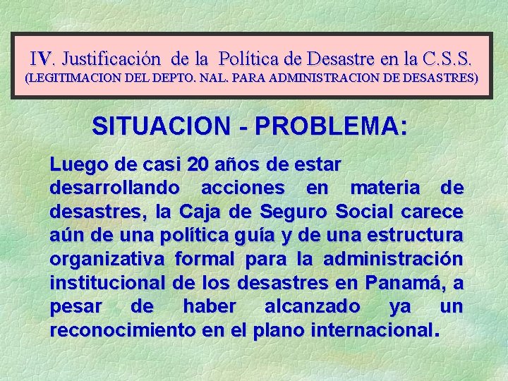 IV. Justificación de la Política de Desastre en la C. S. S. (LEGITIMACION DEL