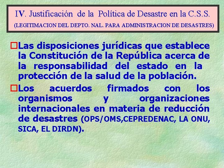 IV. Justificación de la Política de Desastre en la C. S. S. (LEGITIMACION DEL