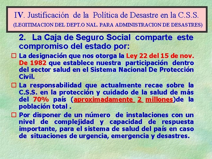 IV. Justificación de la Política de Desastre en la C. S. S. (LEGITIMACION DEL