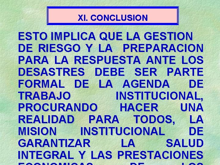 XI. CONCLUSION ESTO IMPLICA QUE LA GESTION DE RIESGO Y LA PREPARACION PARA LA