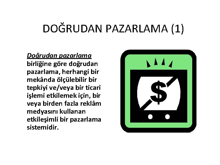 DOĞRUDAN PAZARLAMA (1) Doğrudan pazarlama birliğine göre doğrudan pazarlama, herhangi bir mekânda ölçülebilir bir