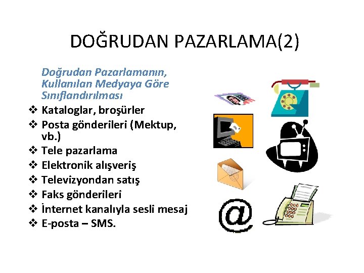 DOĞRUDAN PAZARLAMA(2) Doğrudan Pazarlamanın, Kullanılan Medyaya Göre Sınıflandırılması v Kataloglar, broşürler v Posta gönderileri