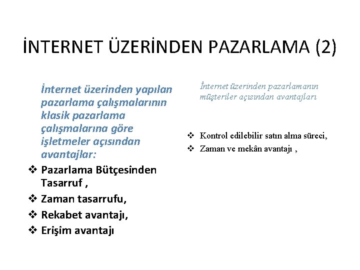 İNTERNET ÜZERİNDEN PAZARLAMA (2) İnternet üzerinden yapılan pazarlama çalışmalarının klasik pazarlama çalışmalarına göre işletmeler