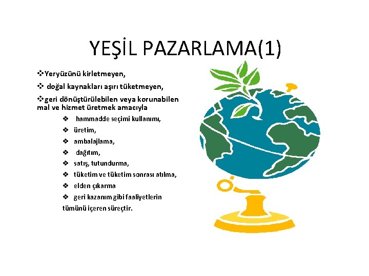 YEŞİL PAZARLAMA(1) v. Yeryüzünü kirletmeyen, v doğal kaynakları aşırı tüketmeyen, vgeri dönüştürülebilen veya korunabilen