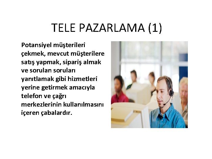 TELE PAZARLAMA (1) Potansiyel müşterileri çekmek, mevcut müşterilere satış yapmak, sipariş almak ve sorulan