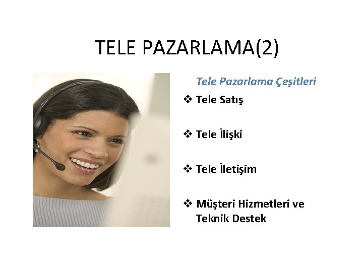 TELE PAZARLAMA(2) Tele Pazarlama Çeşitleri v Tele Satış v Tele İlişki v Tele İletişim