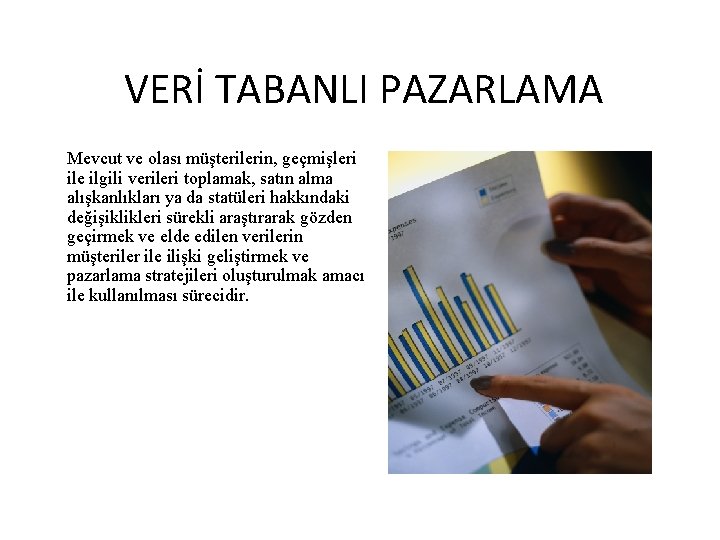 VERİ TABANLI PAZARLAMA Mevcut ve olası müşterilerin, geçmişleri ile ilgili verileri toplamak, satın alma