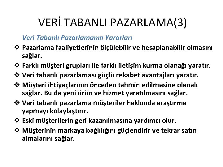 VERİ TABANLI PAZARLAMA(3) Veri Tabanlı Pazarlamanın Yararları v Pazarlama faaliyetlerinin ölçülebilir ve hesaplanabilir olmasını