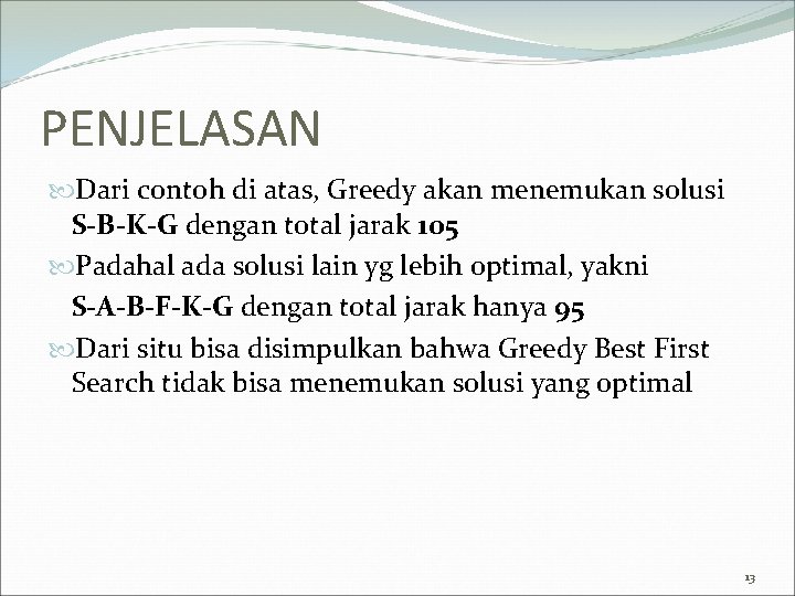 PENJELASAN Dari contoh di atas, Greedy akan menemukan solusi S-B-K-G dengan total jarak 105