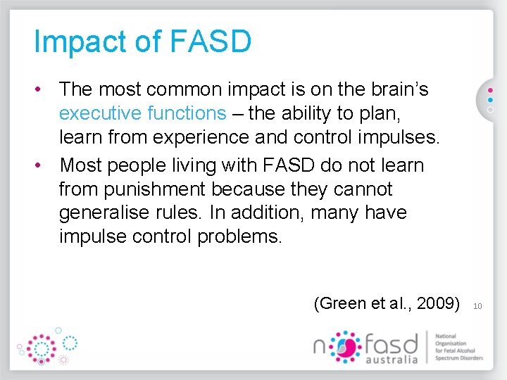 Impact of FASD • The most common impact is on the brain’s executive functions