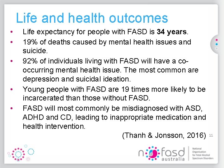 Life and health outcomes • • • Life expectancy for people with FASD is