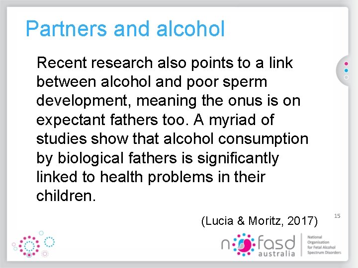 Partners and alcohol Recent research also points to a link between alcohol and poor