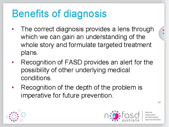 Benefits of diagnosis • • • The correct diagnosis provides a lens through which