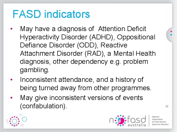 FASD indicators • • • May have a diagnosis of Attention Deficit Hyperactivity Disorder