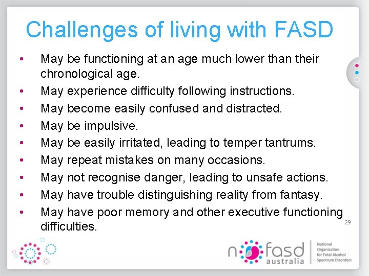 Challenges of living with FASD • • • May be functioning at an age